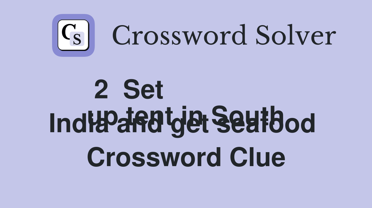 2  Set
up tent in South India and get seafood  Crossword Clue