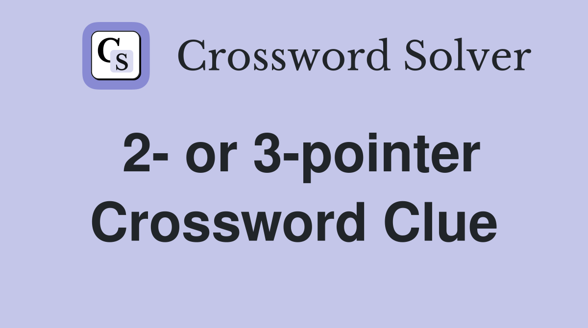 2- or 3-pointer Crossword Clue
