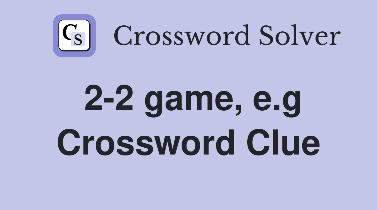2-2 game, e.g Crossword Clue