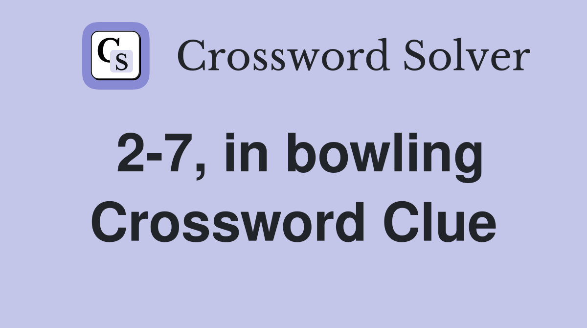 2-7, in bowling Crossword Clue