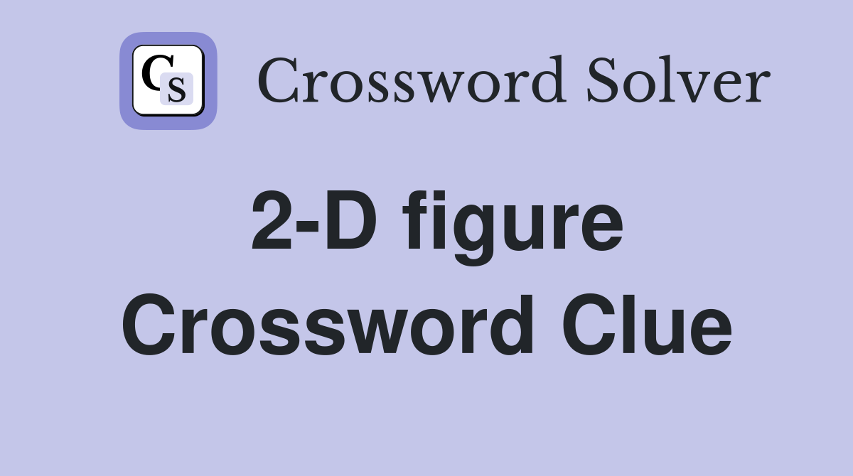 2-D figure Crossword Clue