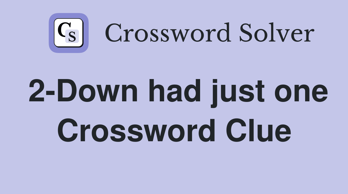 2-Down had just one Crossword Clue