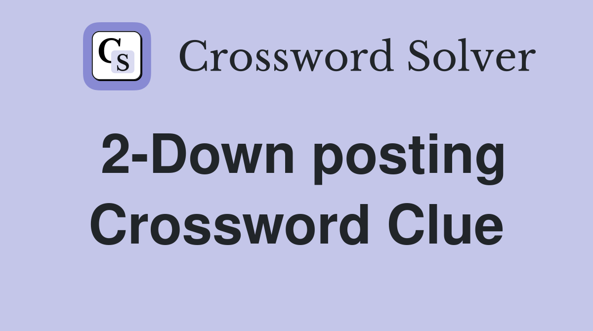 2-Down posting Crossword Clue