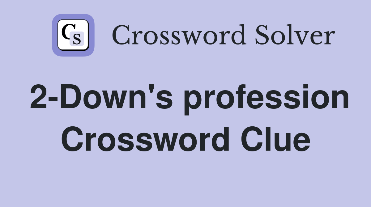 2-Down's profession Crossword Clue
