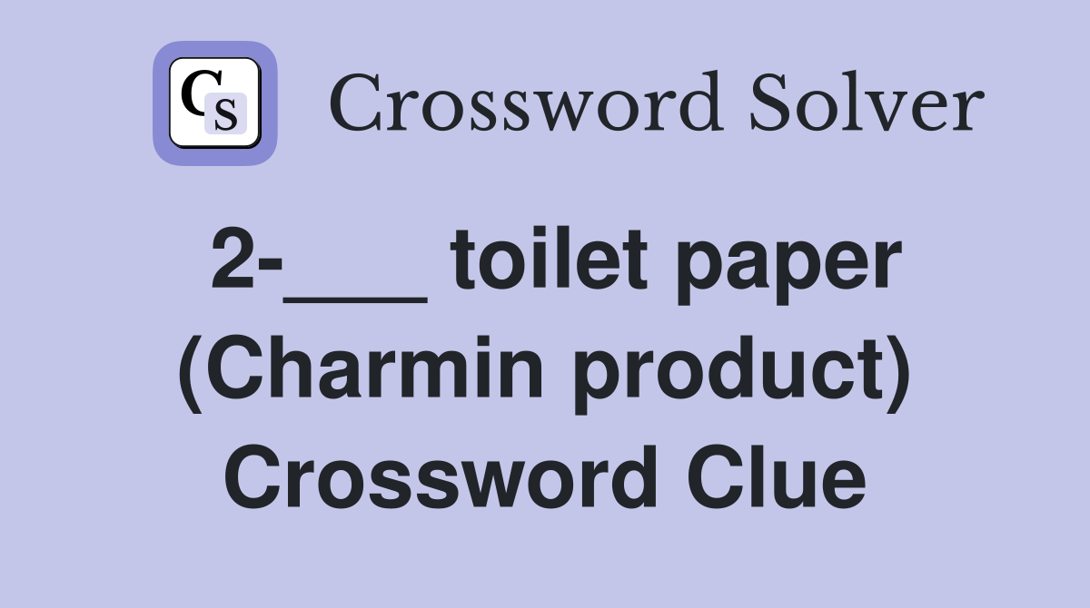 2-___ toilet paper (Charmin product) Crossword Clue