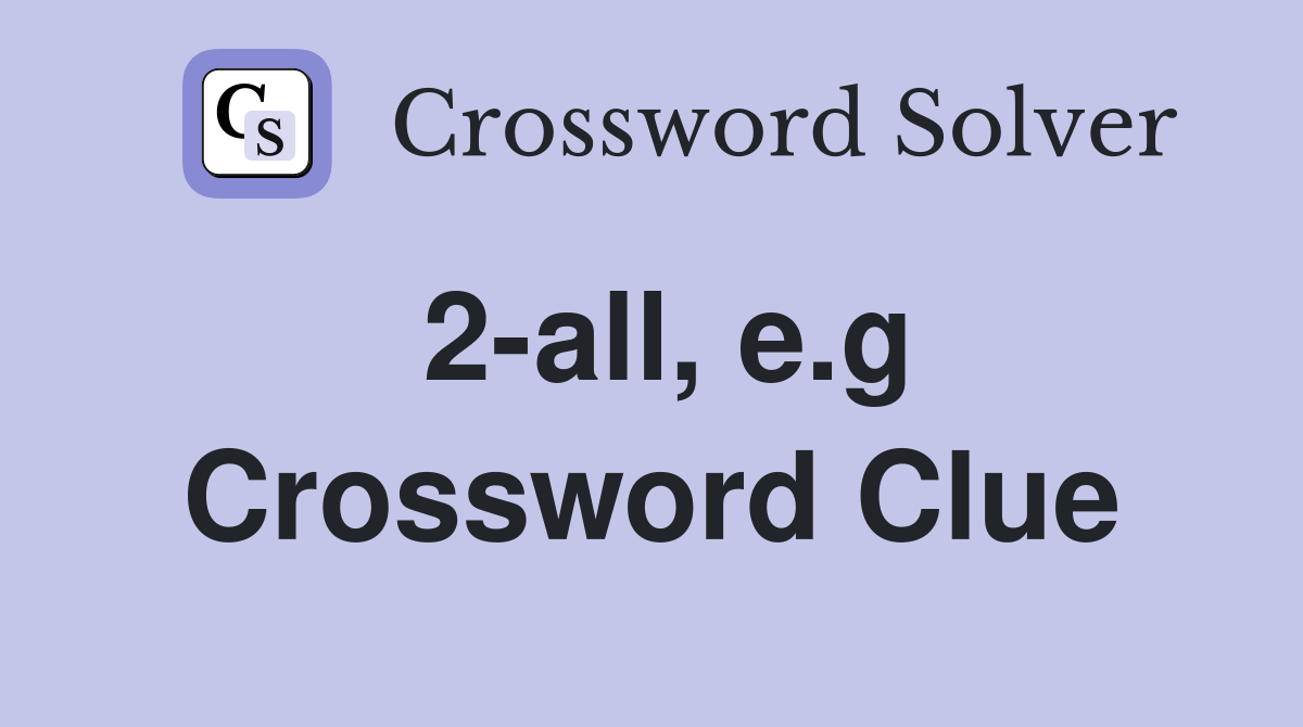 2-all, e.g Crossword Clue