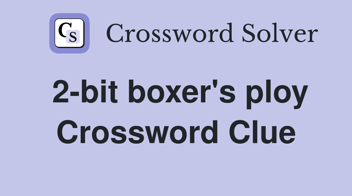 2-bit boxer's ploy Crossword Clue