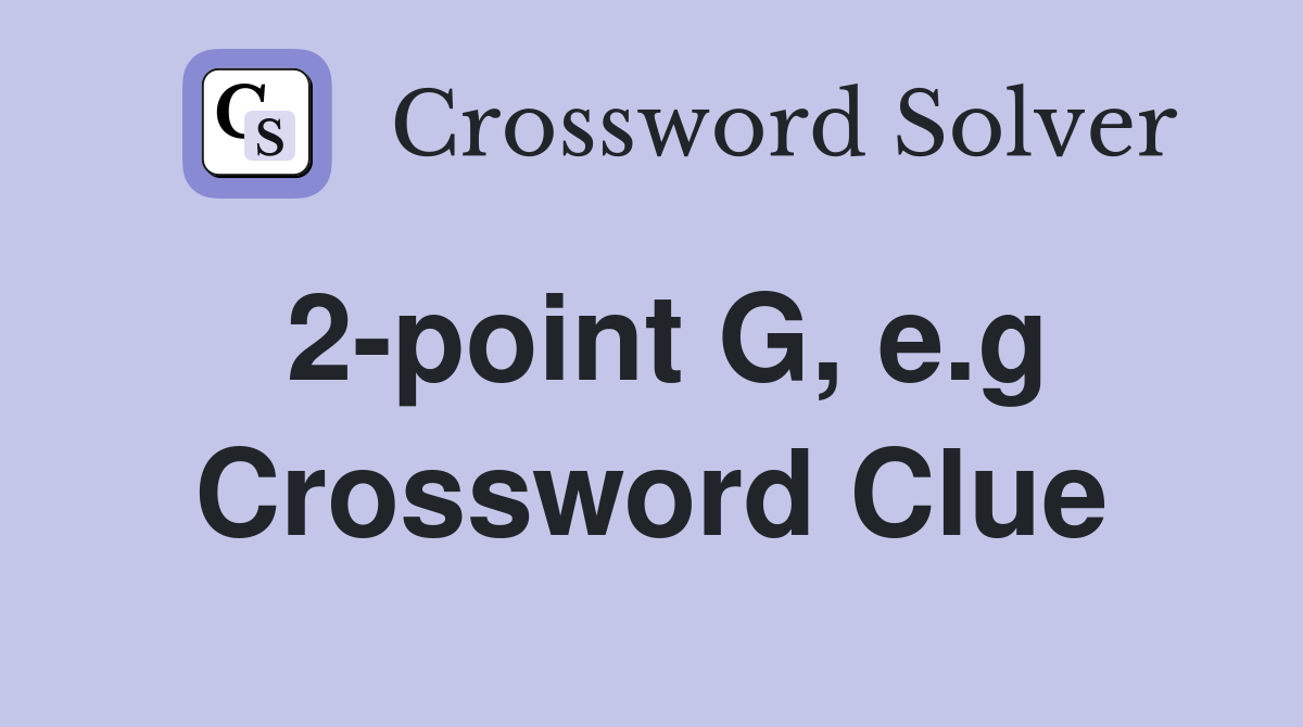 2-point G, e.g Crossword Clue