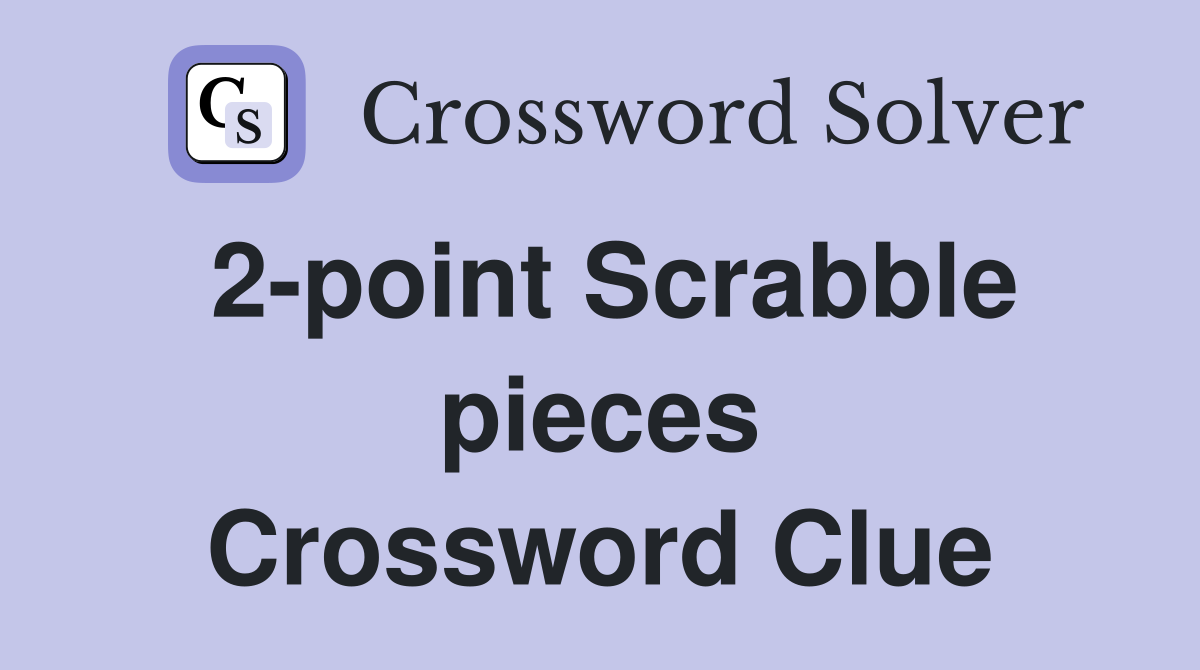 2-point Scrabble pieces Crossword Clue