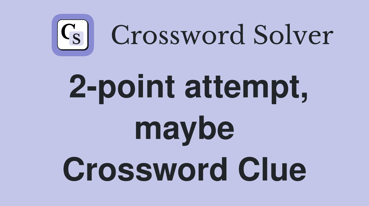 2-point attempt, maybe Crossword Clue