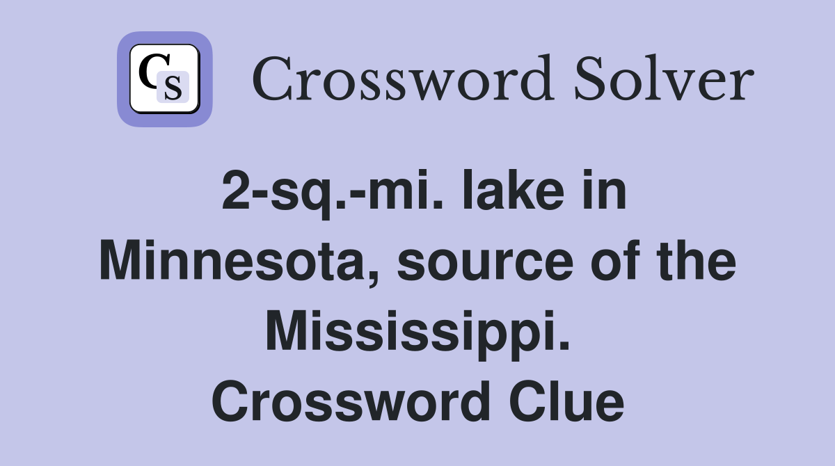 2-sq.-mi. lake in Minnesota, source of the Mississippi. Crossword Clue