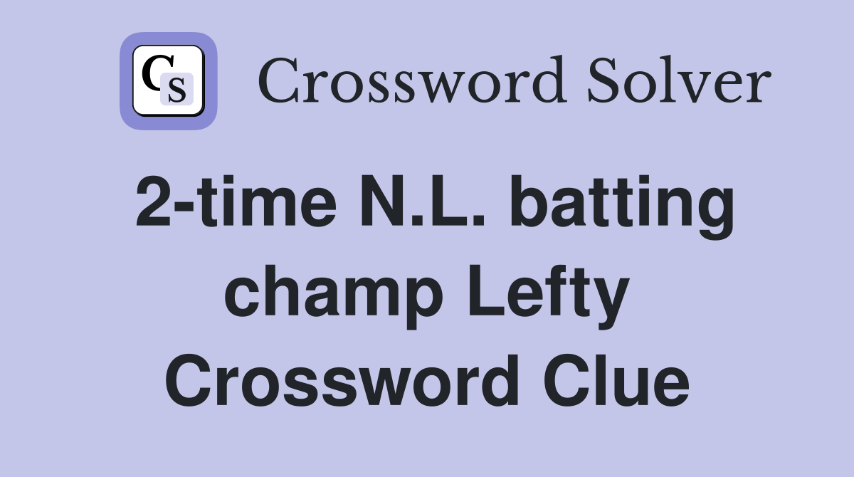 2-time N.L. batting champ Lefty Crossword Clue