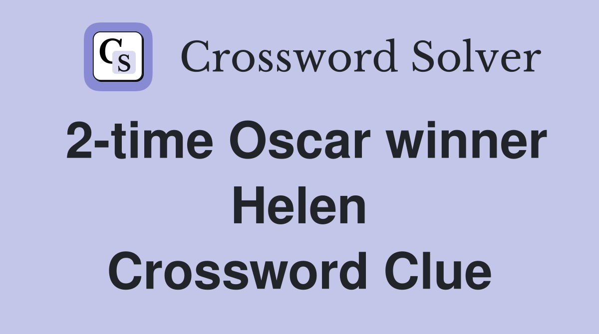 2-time Oscar winner Helen Crossword Clue