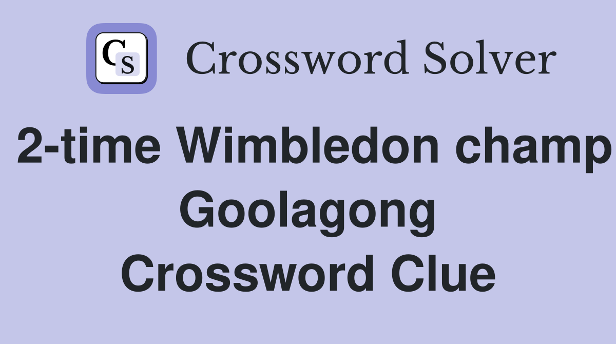 2-time Wimbledon champ Goolagong Crossword Clue