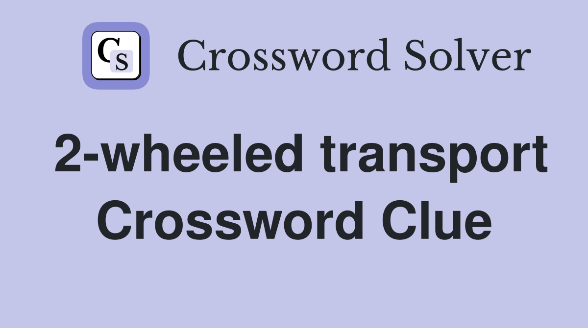 2-wheeled transport Crossword Clue