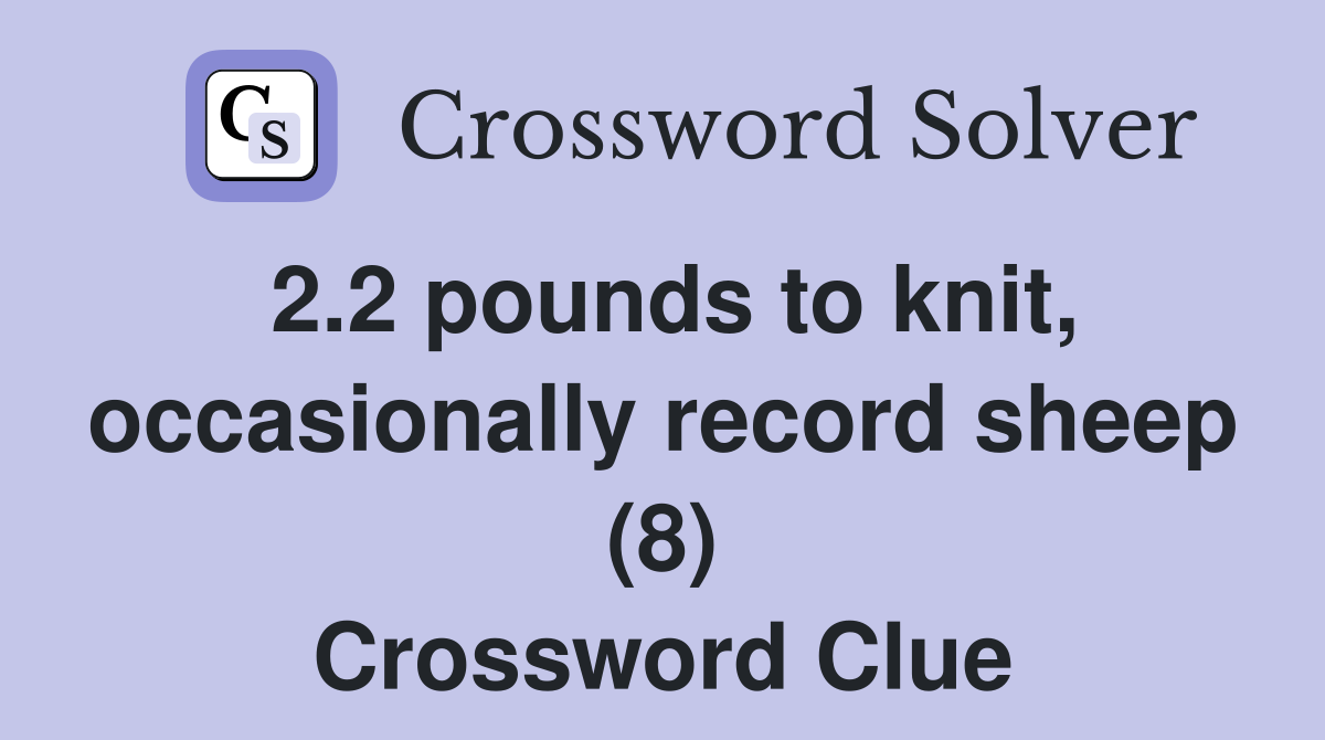 2.2 pounds to knit, occasionally record sheep (8) Crossword Clue