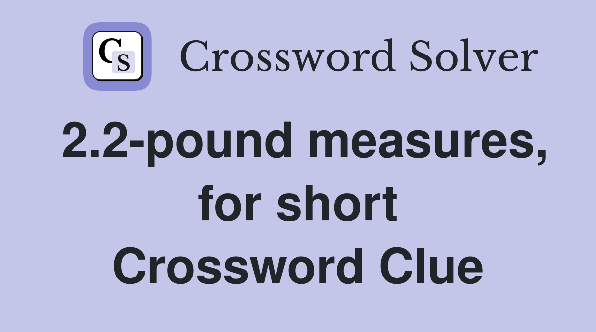 2.2-pound measures, for short Crossword Clue