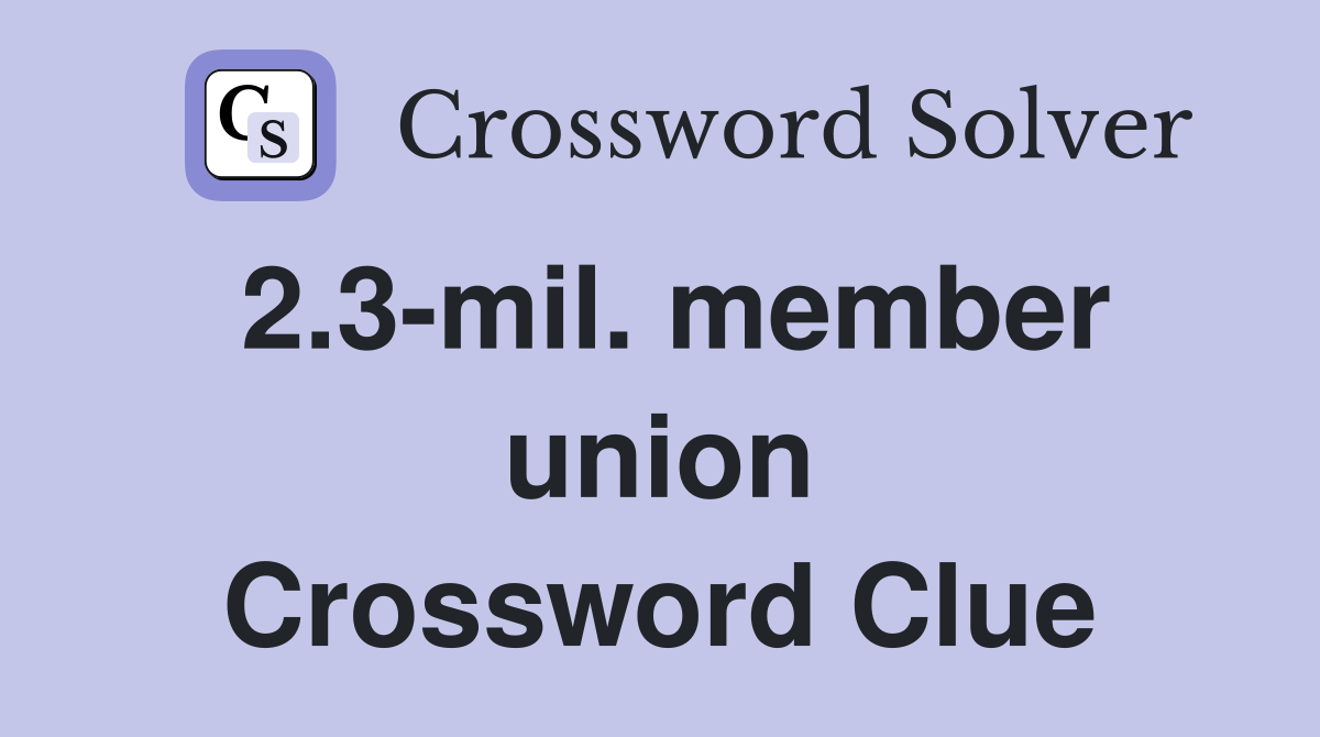 2.3-mil. member union Crossword Clue