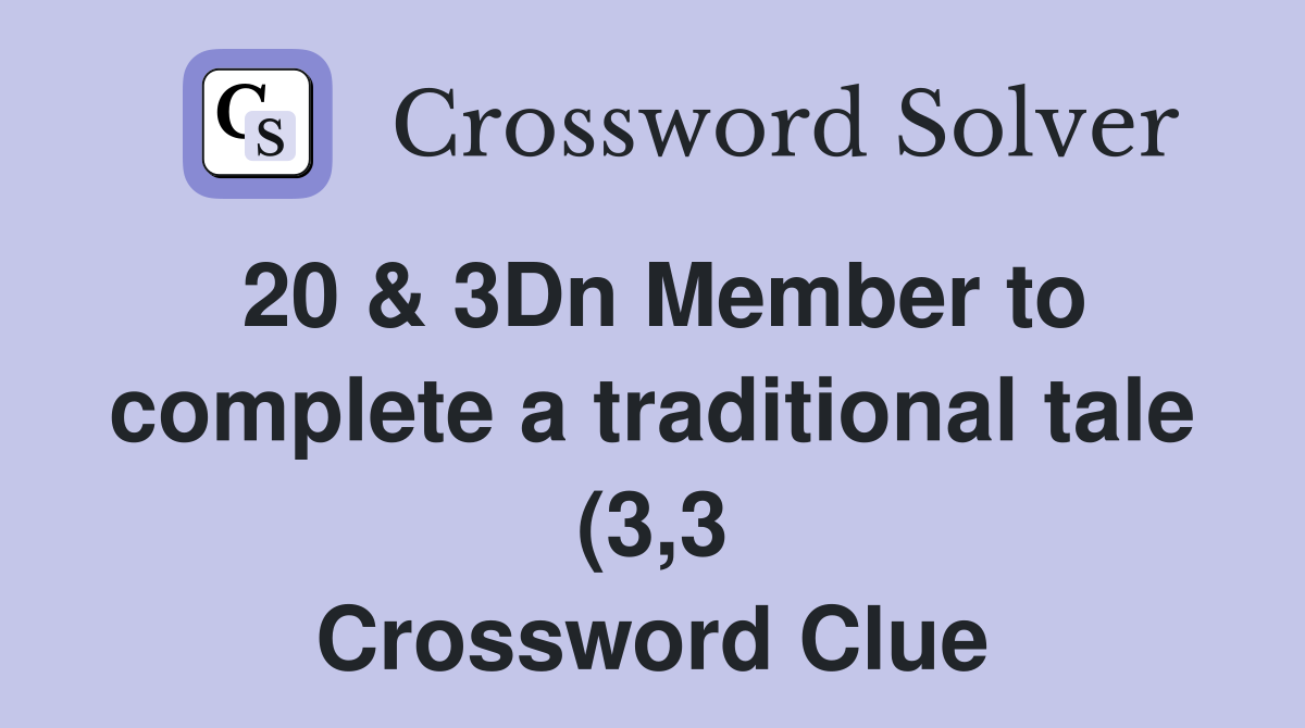 20 3Dn Member to complete a traditional tale (3 3) Crossword Clue 20 3Dn Member to complete a traditional tale (3 3) Crossword Clue