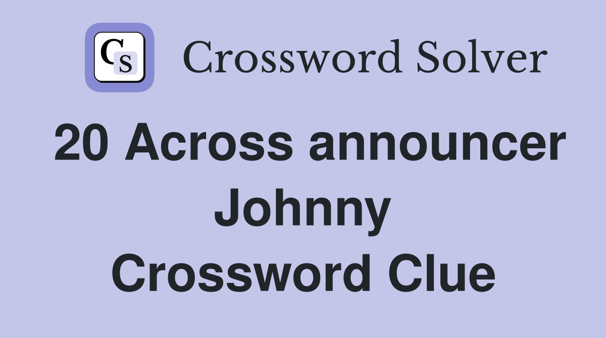 20 Across announcer Johnny Crossword Clue