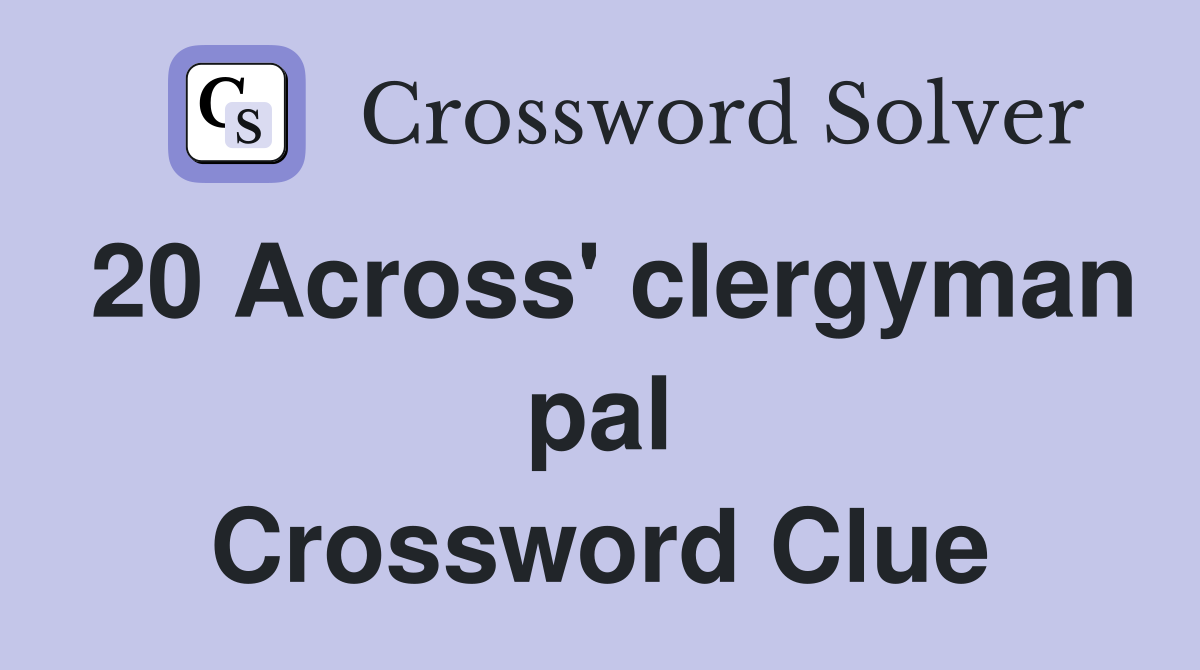 20 Across' clergyman pal Crossword Clue