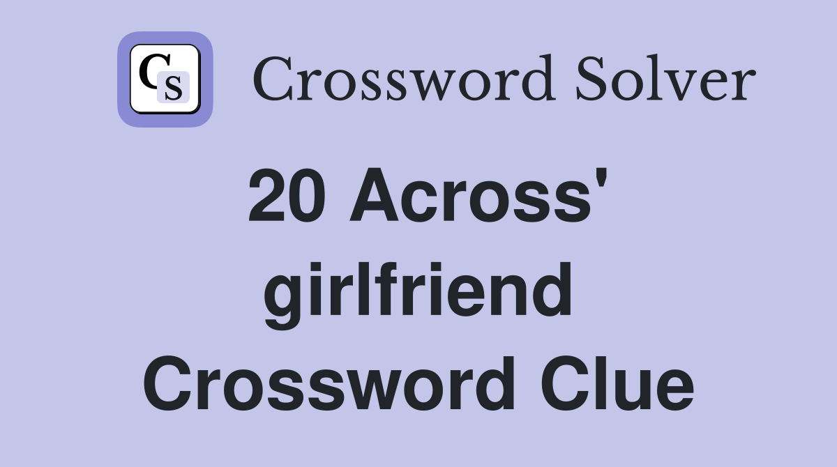 20 Across' girlfriend Crossword Clue