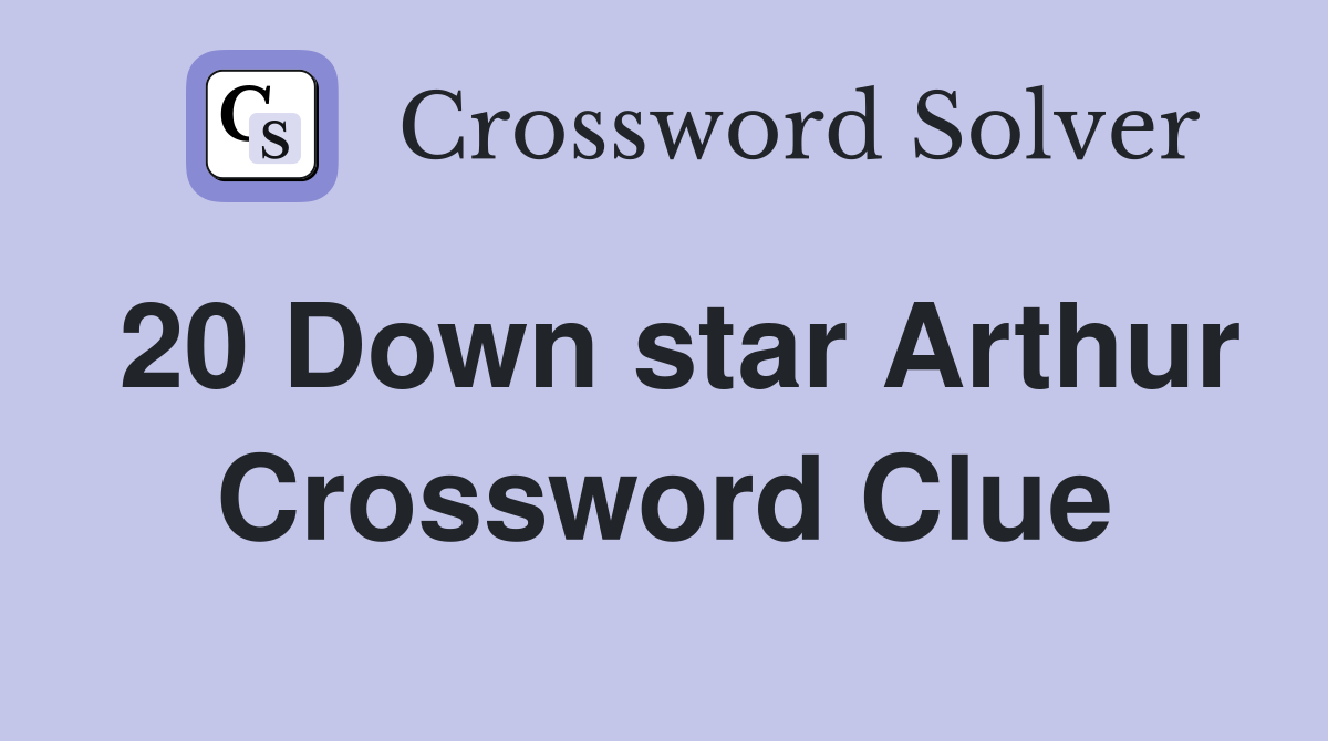 20 Down star Arthur Crossword Clue
