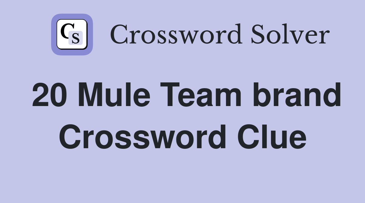 20 Mule Team brand Crossword Clue