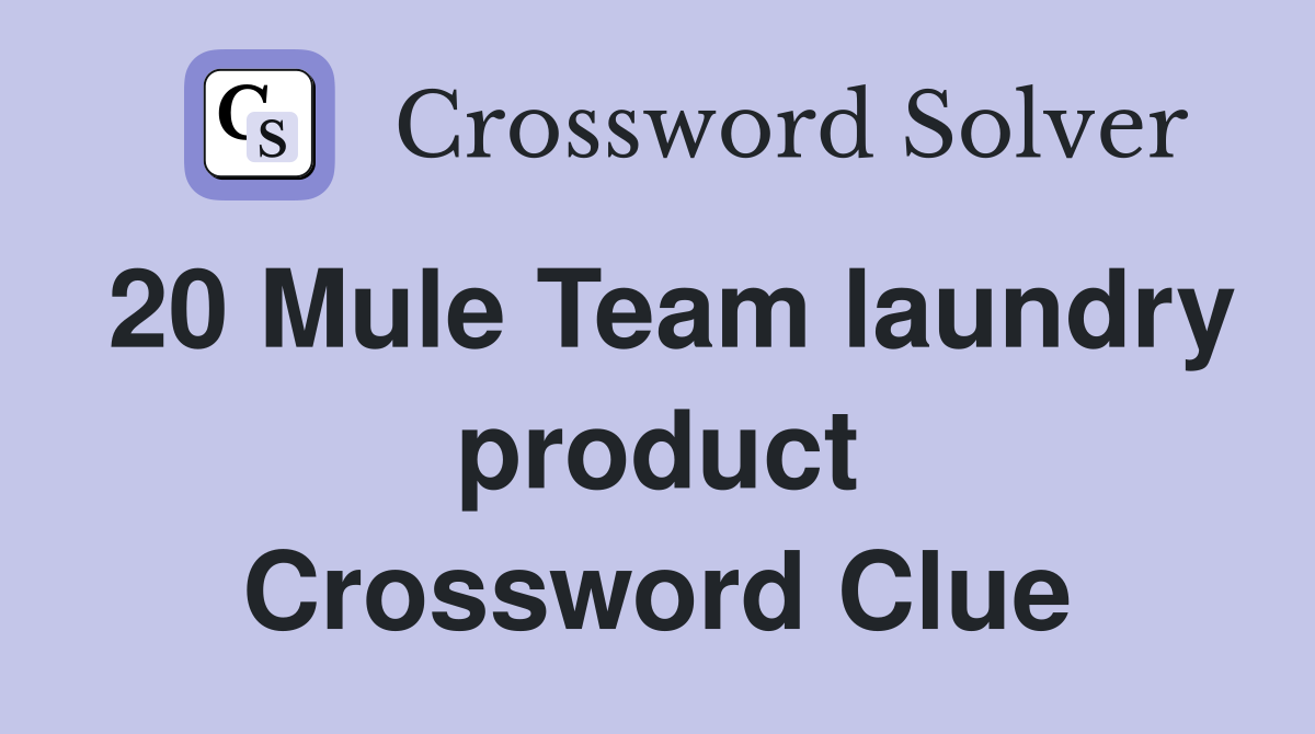20 Mule Team laundry product Crossword Clue