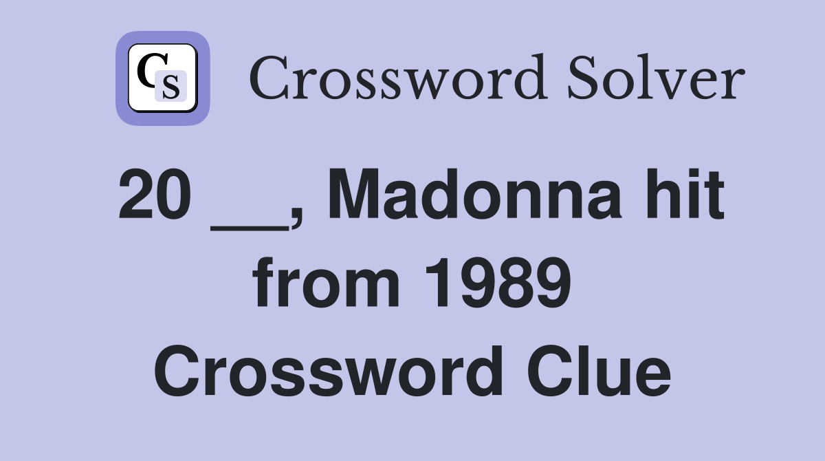 20 __, Madonna hit from 1989 Crossword Clue