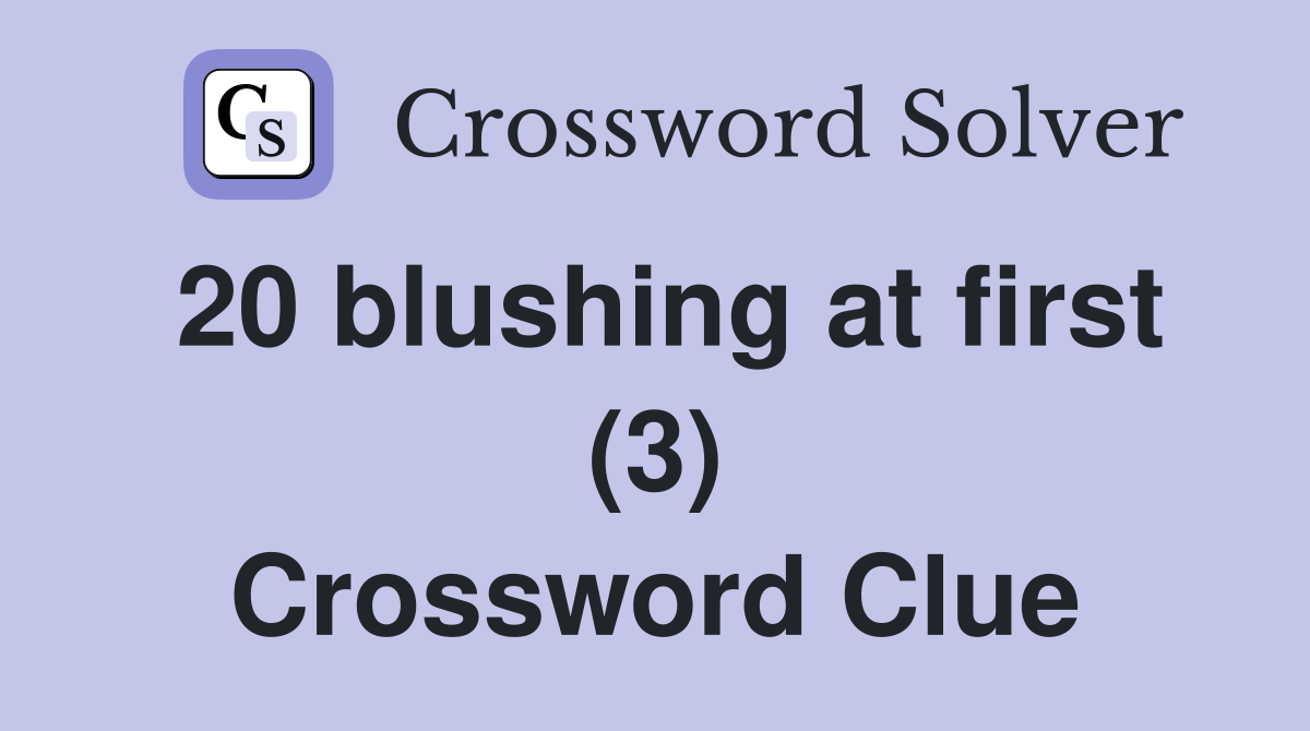 20 blushing at first (3) Crossword Clue