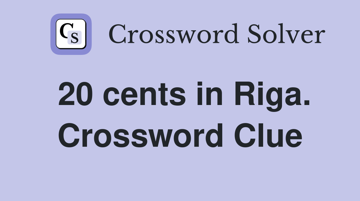 20 cents in Riga. Crossword Clue