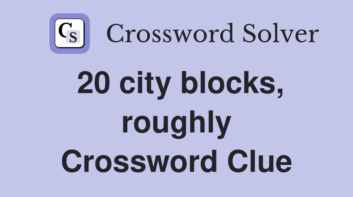 20 city blocks, roughly Crossword Clue