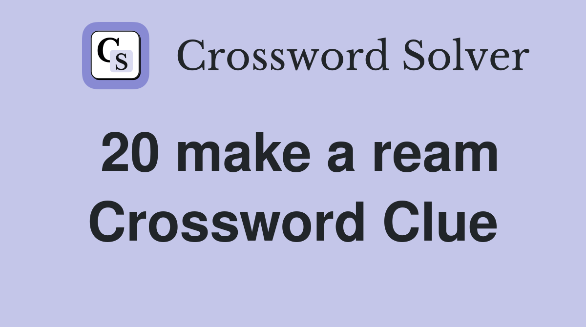 20 make a ream Crossword Clue