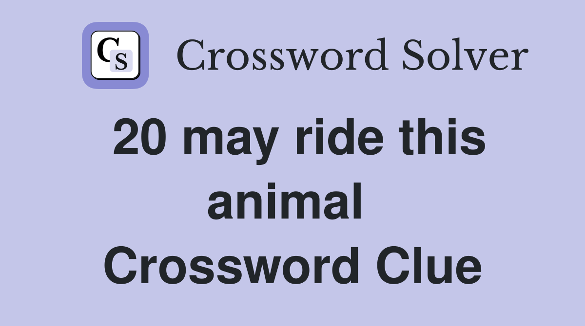 20 may ride this animal  Crossword Clue