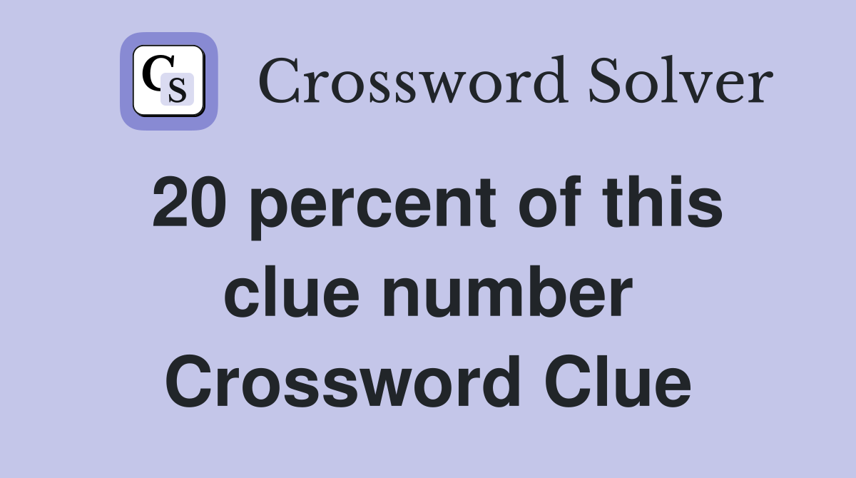 20 percent of this clue number Crossword Clue