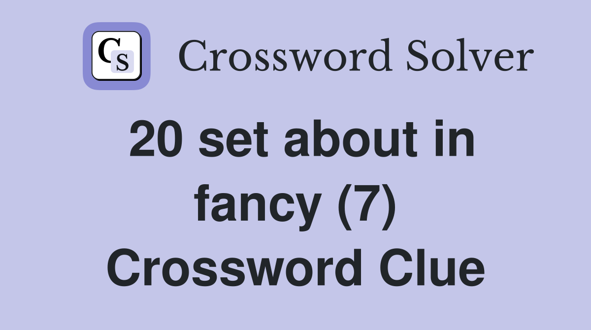 20 set about in fancy (7) Crossword Clue