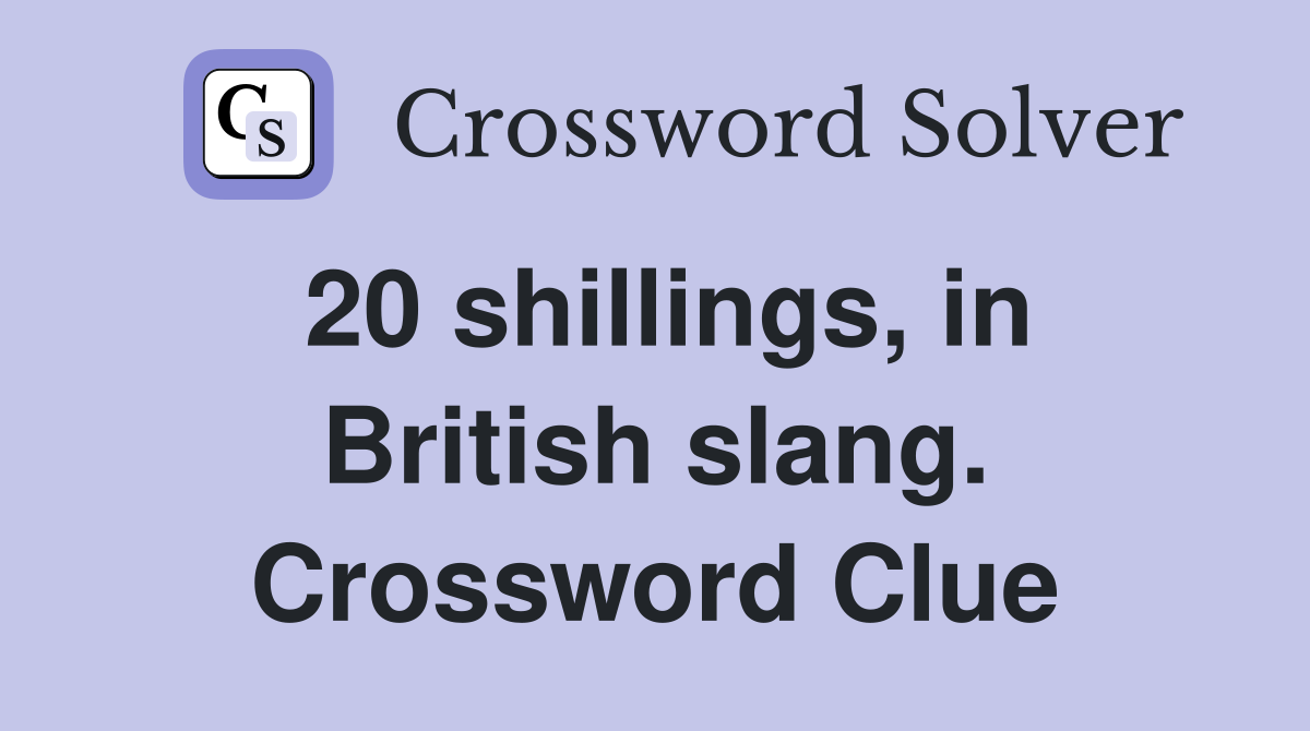 20 shillings, in British slang. Crossword Clue