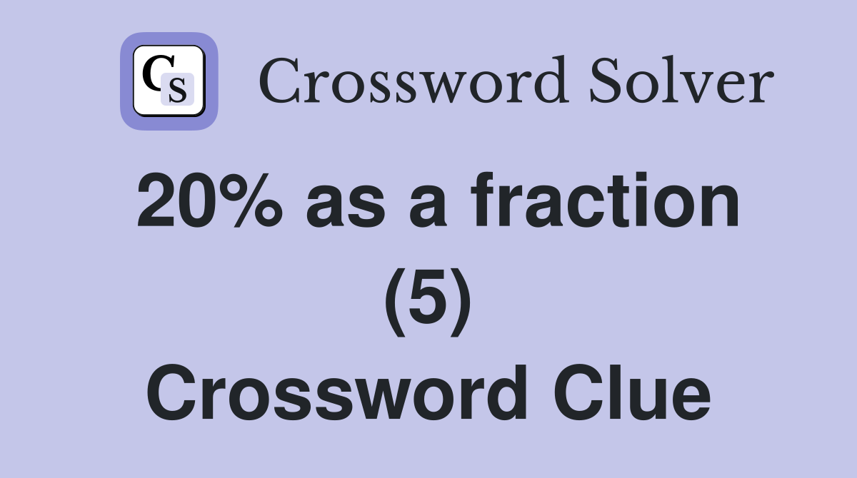 20% as a fraction (5) Crossword Clue