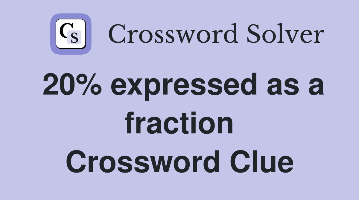 20% expressed as a fraction Crossword Clue