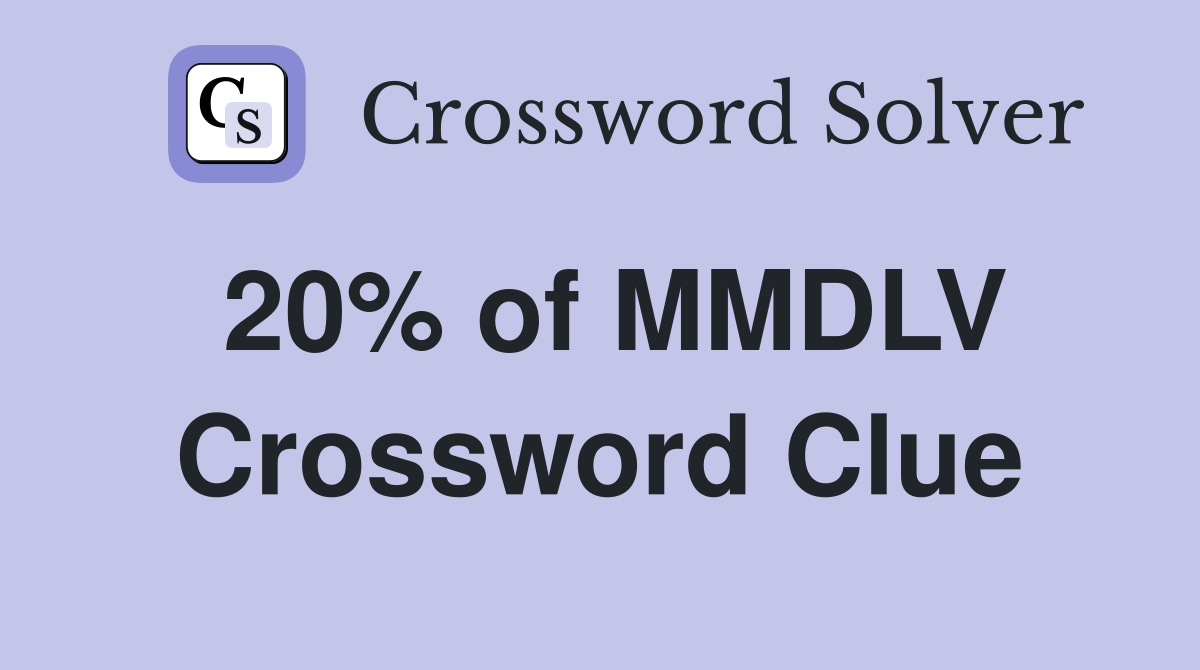20% of MMDLV Crossword Clue