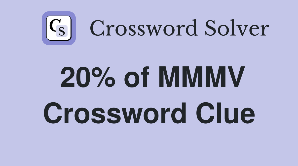 20% of MMMV Crossword Clue
