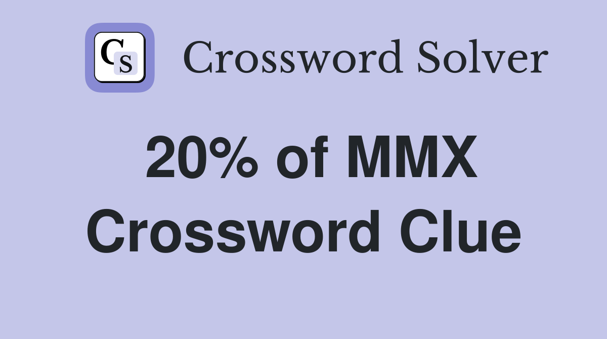 20% of MMX Crossword Clue