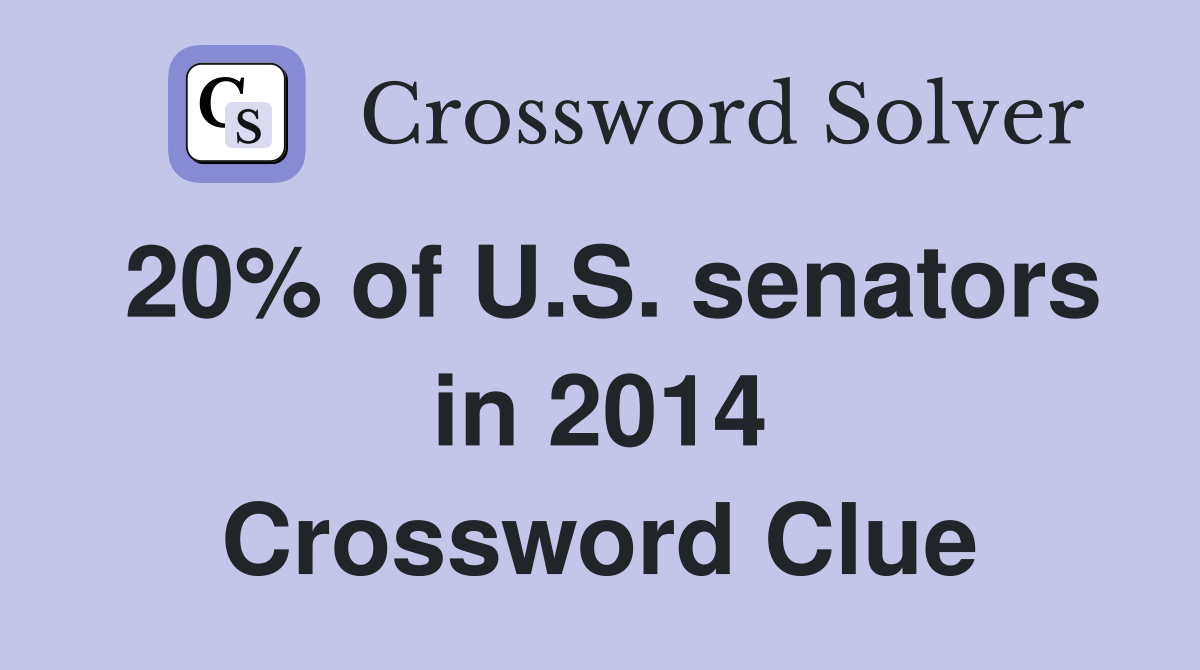 20% of U.S. senators in 2014 Crossword Clue