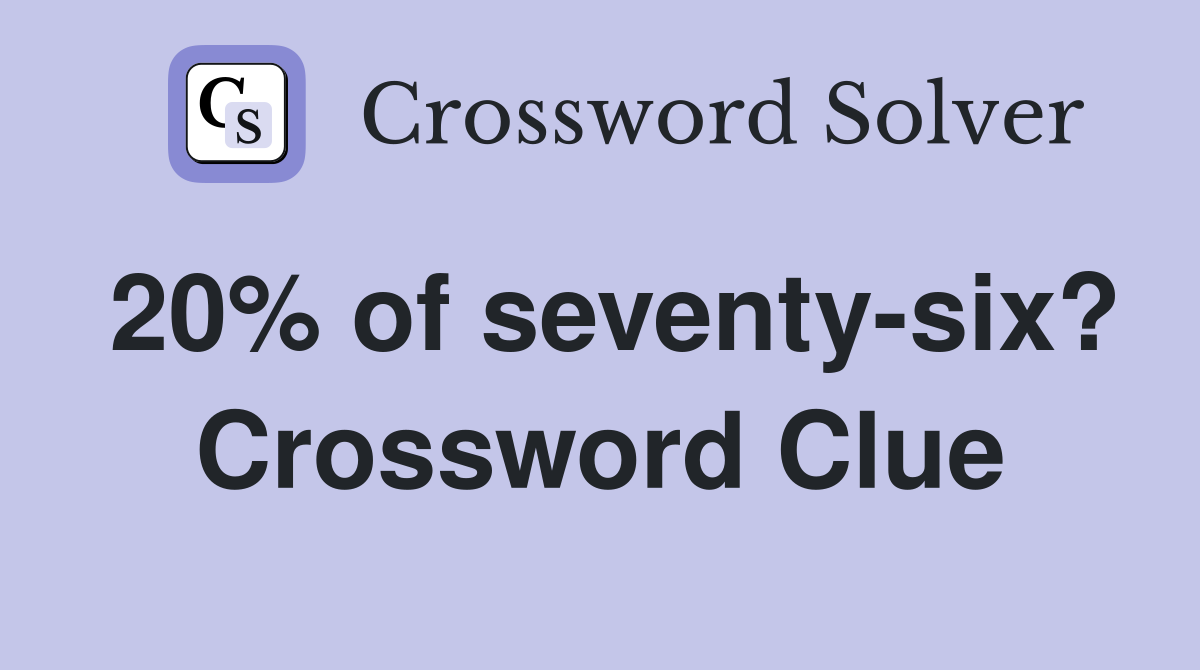 20% of seventy-six? Crossword Clue