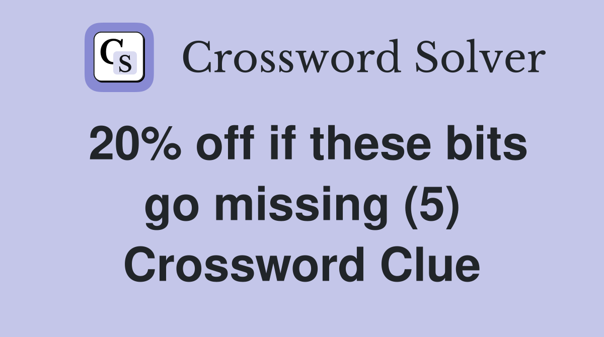 20% off if these bits go missing (5) Crossword Clue