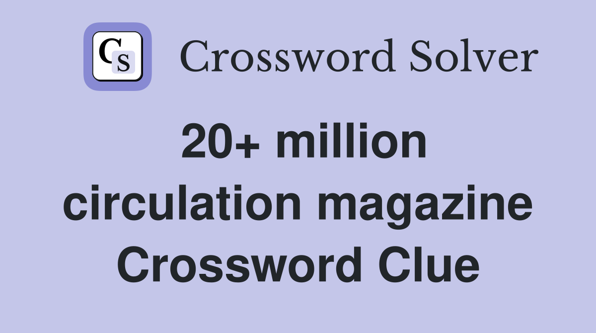 20+ million circulation magazine Crossword Clue