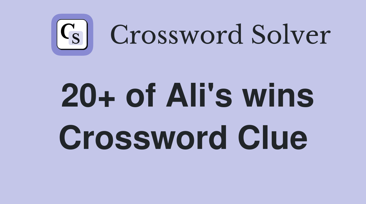 20+ of Ali's wins Crossword Clue