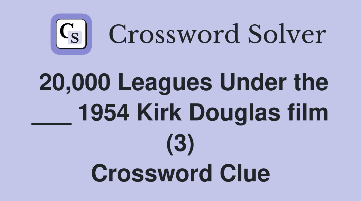 20,000 Leagues Under the ___ 1954 Kirk Douglas film (3) Crossword Clue