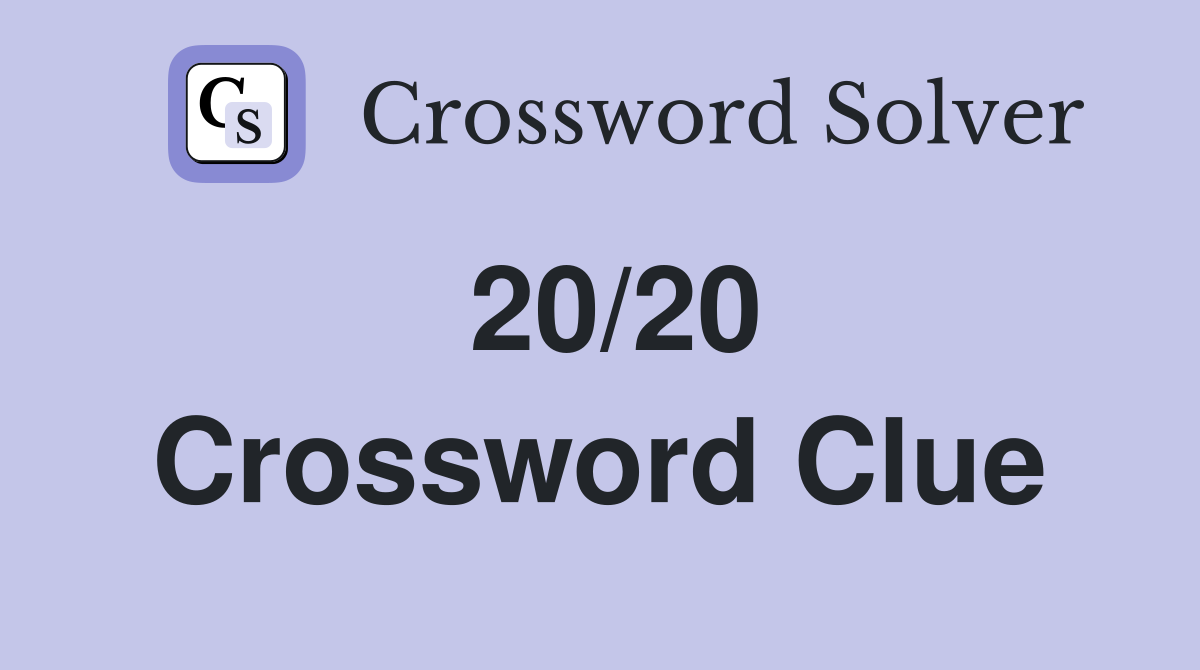 20/20 Crossword Clue